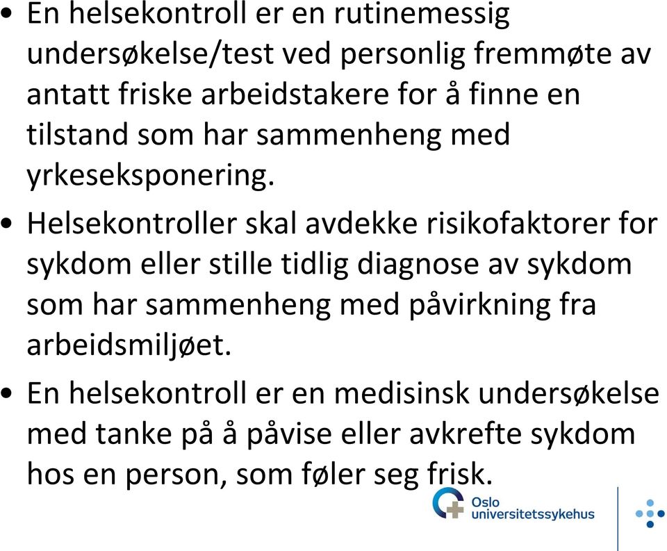 Helsekontroller skal avdekke risikofaktorer for sykdom eller stille tidlig diagnose av sykdom som har