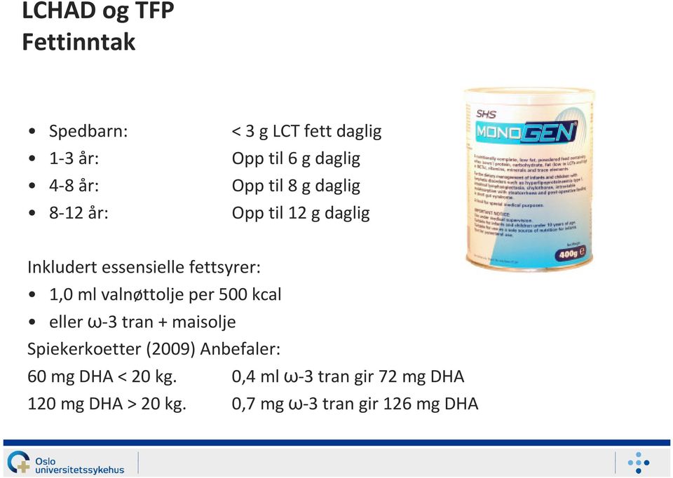 valnøttoljeper 500 kcal eller ω-3 tran + maisolje Spiekerkoetter(2009) Anbefaler: 60 mg