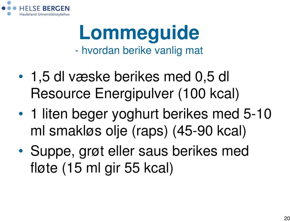 yoghurt berikes med 5-10 ml smakløs olje (raps) (45-90 kcal)