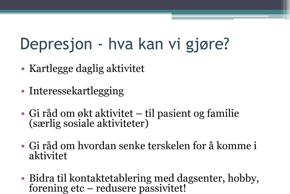 til pasient og familie (særlig sosiale aktiviteter) Gi råd om hvordan