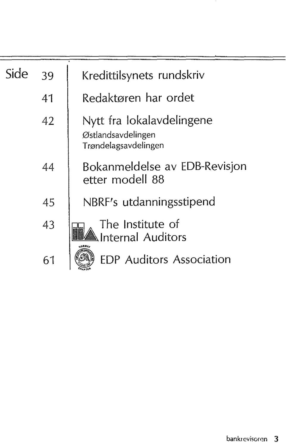 EDB-Revisjon etter model I 88 45 NBRF's utdanningsstipend 43 In The Institute