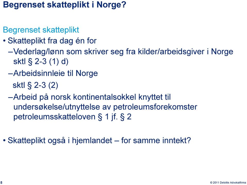 kilder/arbeidsgiver i Norge sktl 2-3 (1) d) Arbeidsinnleie til Norge sktl 2-3 (2) Arbeid på