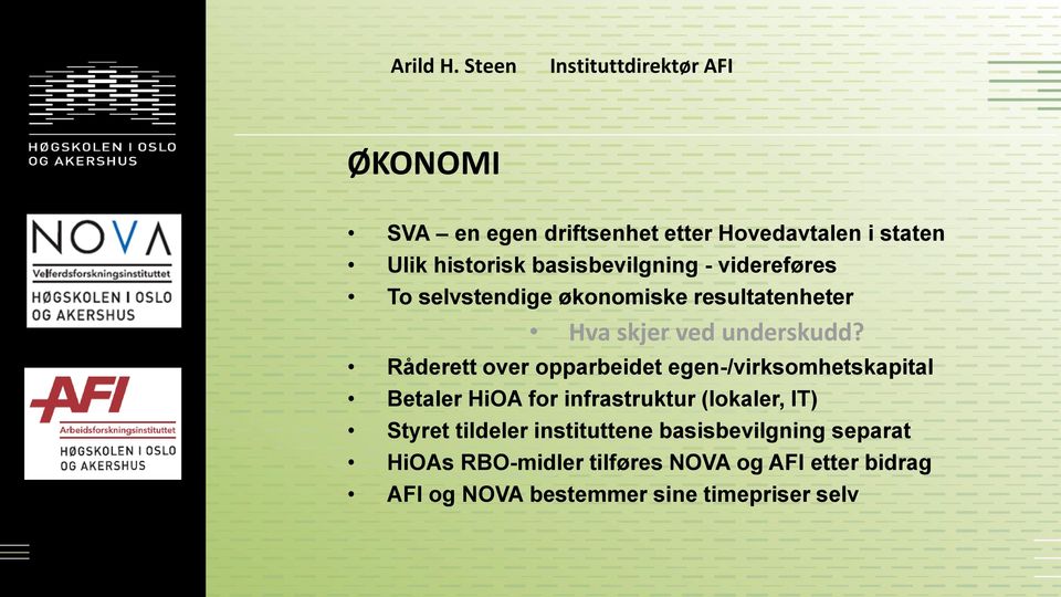 videreføres To selvstendige økonomiske resultatenheter Hva skjer ved underskudd?