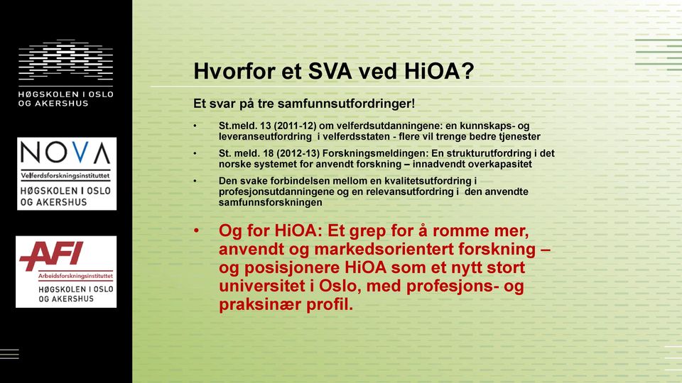 18 (2012-13) Forskningsmeldingen: En strukturutfordring i det norske systemet for anvendt forskning innadvendt overkapasitet Den svake forbindelsen mellom en