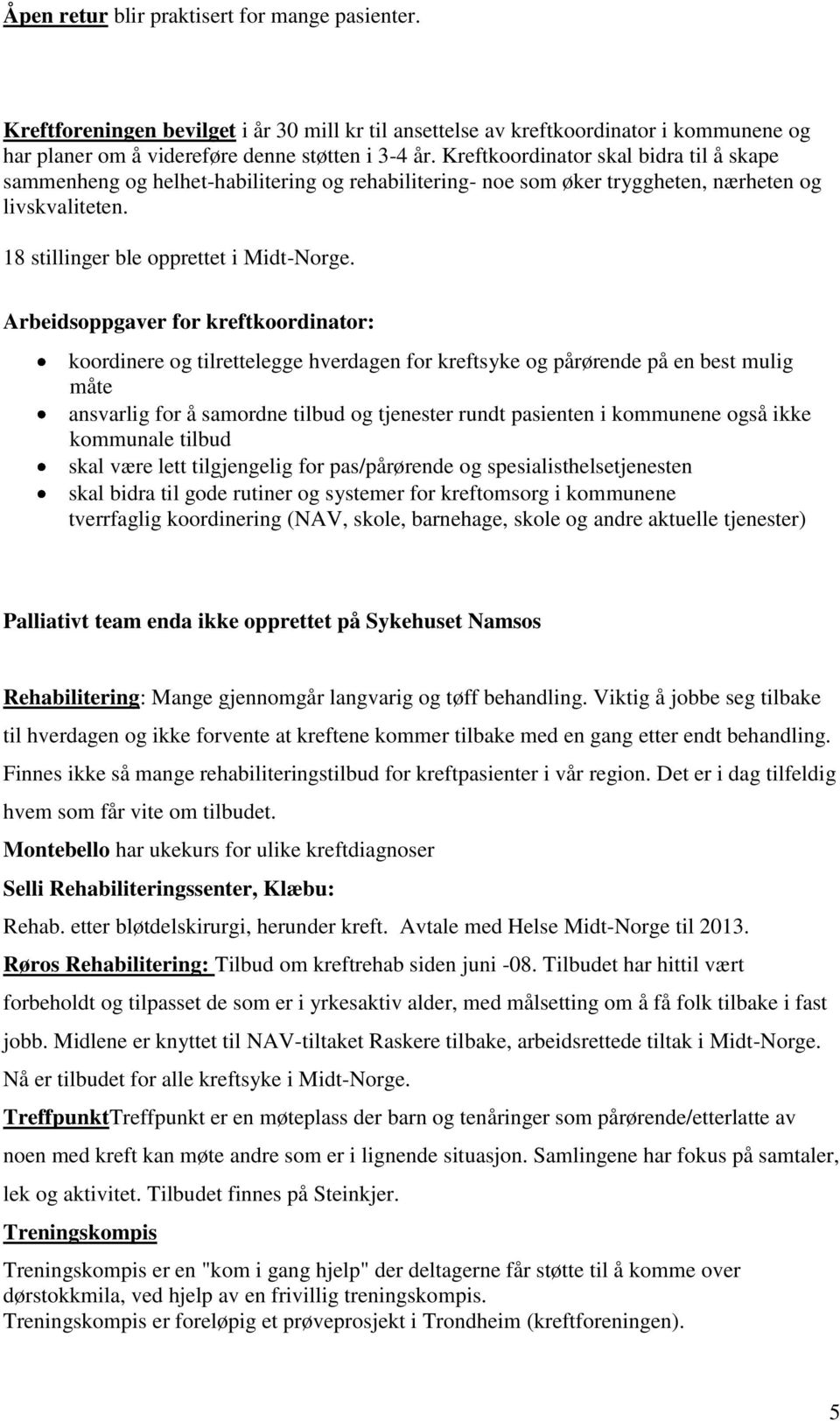 Arbeidsoppgaver for kreftkoordinator: koordinere og tilrettelegge hverdagen for kreftsyke og pårørende på en best mulig måte ansvarlig for å samordne tilbud og tjenester rundt pasienten i kommunene