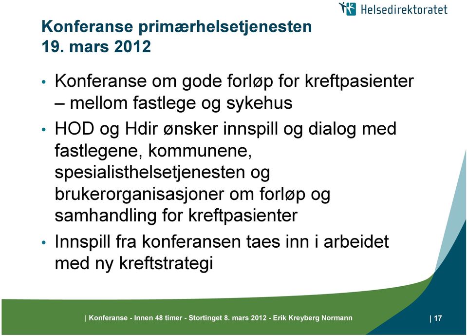 innspill og dialog med fastlegene, kommunene, spesialisthelsetjenesten og brukerorganisasjoner om forløp