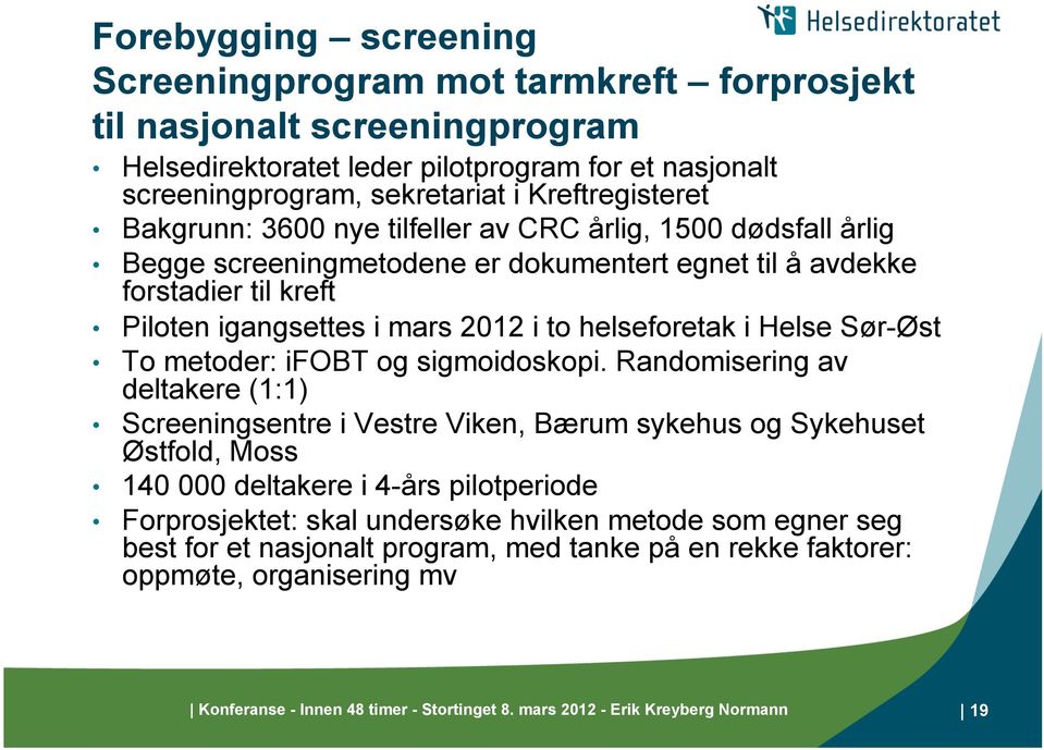 Helse Sør-Øst To metoder: ifobt og sigmoidoskopi.