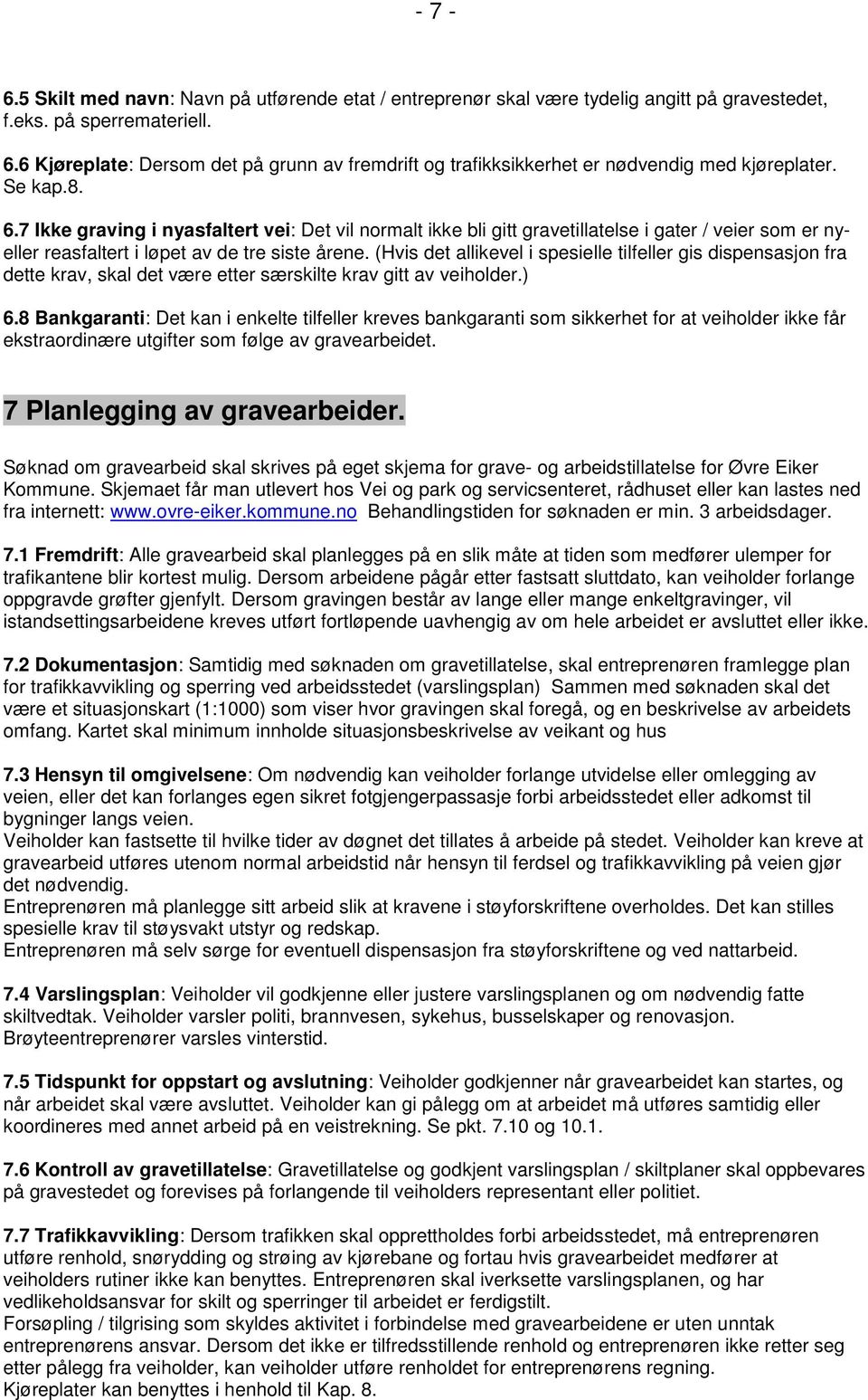 7 Ikke graving i nyasfaltert vei: Det vil normalt ikke bli gitt gravetillatelse i gater / veier som er nyeller reasfaltert i løpet av de tre siste årene.