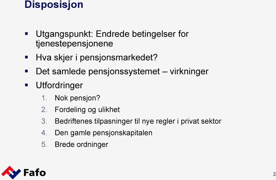 Det samlede pensjonssystemet virkninger Utfordringer 1. Nok pensjon? 2.