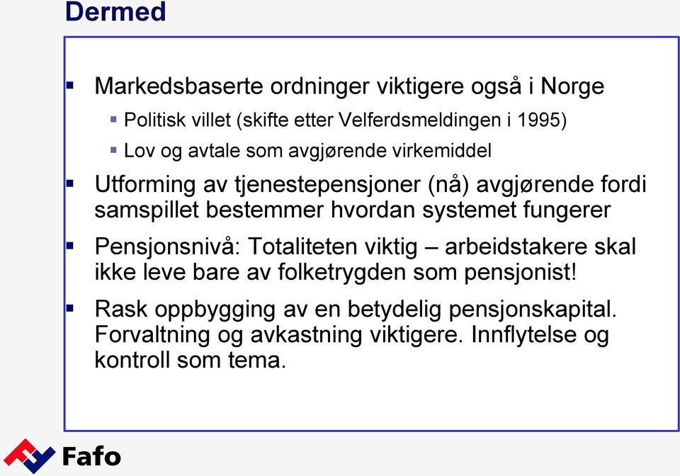 systemet fungerer Pensjonsnivå: Totaliteten viktig arbeidstakere skal ikke leve bare av folketrygden som pensjonist!