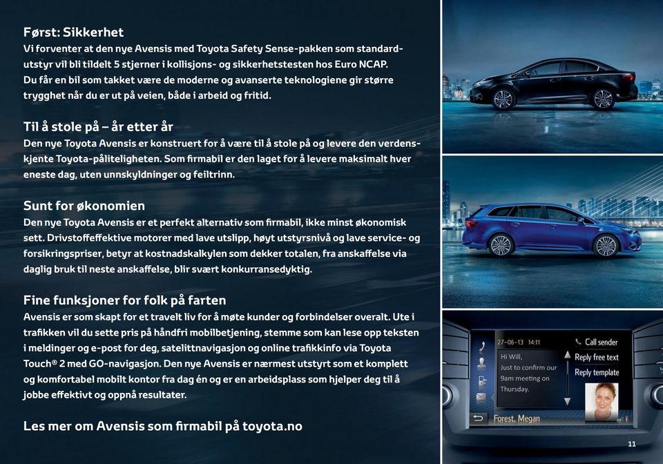 Til å stole på år etter år Den nye Toyota Avensis er konstruert for å være til å stole på og levere den verdenskjente Toyota-påliteligheten.