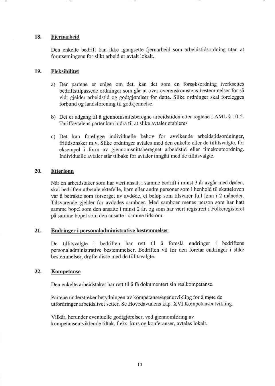 godtgj@relser for dette. Slike ordninger skal forelegges forbund og landsforening til godkjennelse. b) Det er adgang til å gjennomsnittsberegne arbeidstiden etter reglene i AML $ 10-5.