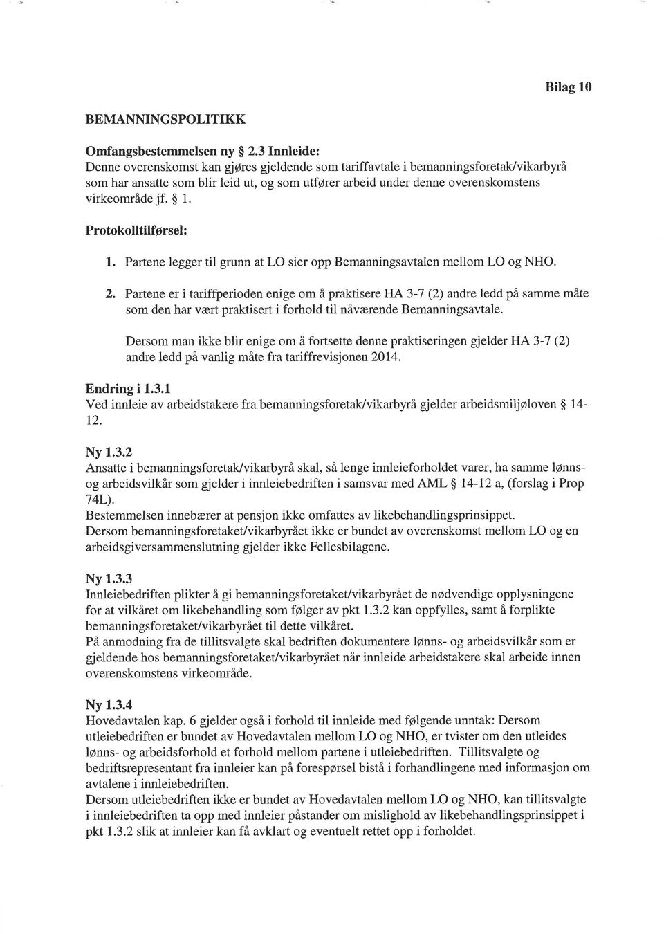 $ 1. Protokolltilførsel: 1. Partene legger til grunn at LO sier opp Bemanningsavtalen mellom LO og NHO. 2.