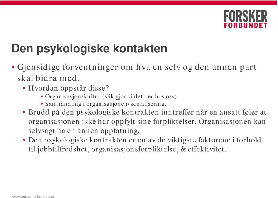 Brudd på den psykologiske kontrakten inntreffer når en ansatt føler at organisasjonen ikke har oppfylt sine forpliktelser.