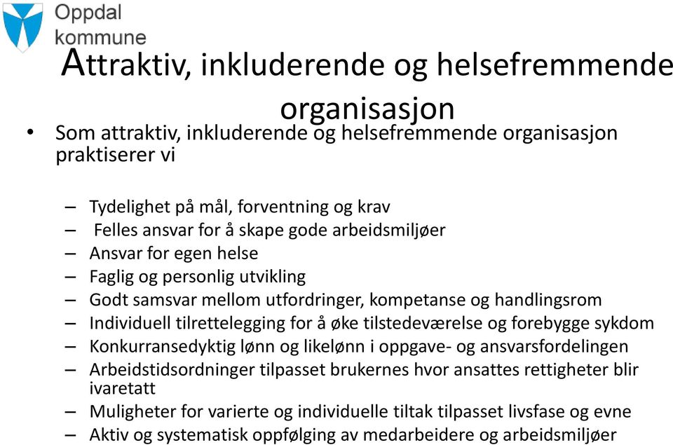 tilrettelegging for å øke tilstedeværelse og forebygge sykdom Konkurransedyktig lønn og likelønn i oppgave- og ansvarsfordelingen Arbeidstidsordninger tilpasset brukernes