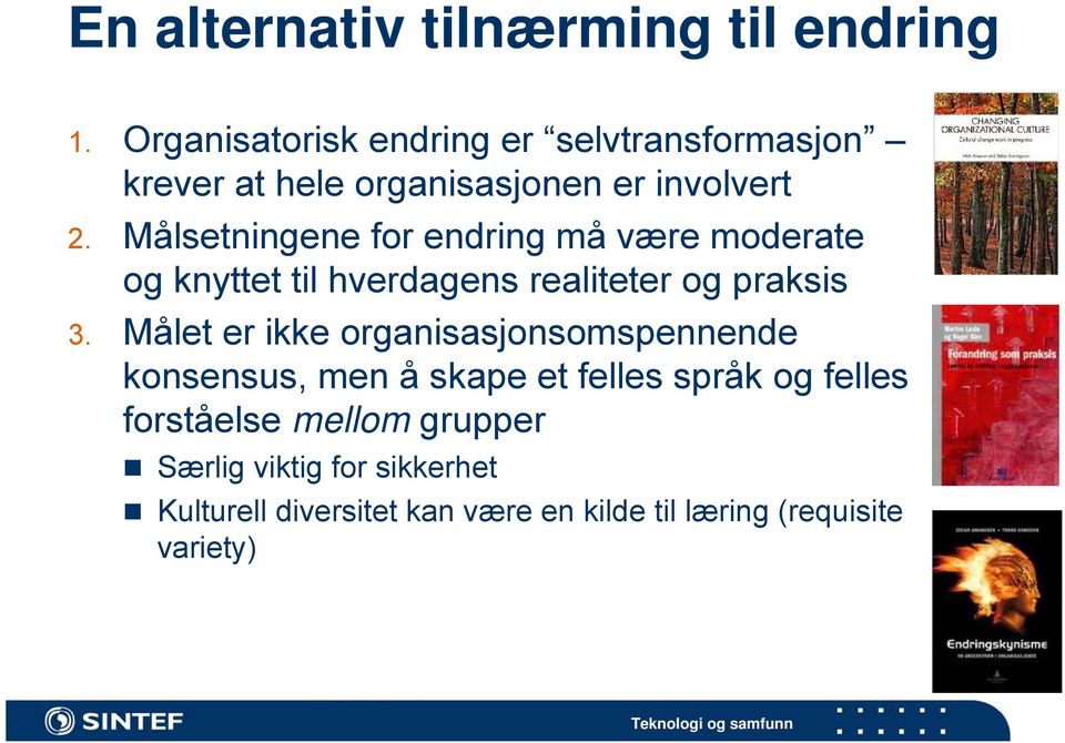 Målsetningene for endring må være moderate og knyttet til hverdagens realiteter og praksis 3.