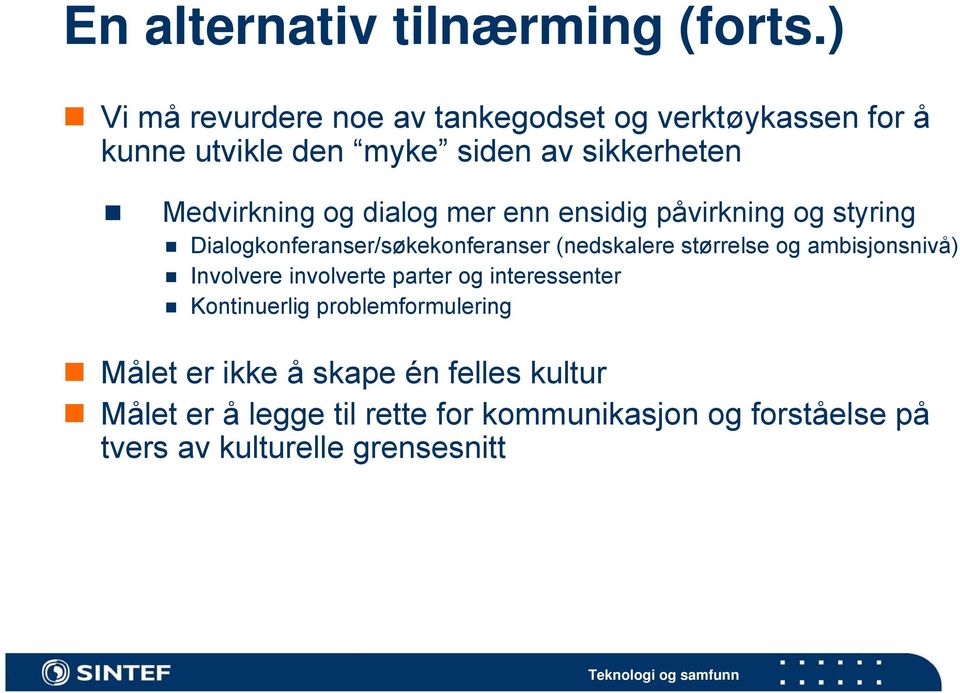 dialog mer enn ensidig påvirkning og styring Dialogkonferanser/søkekonferanser (nedskalere størrelse og ambisjonsnivå)