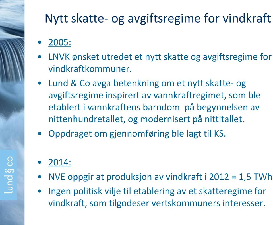 begynnelsen av nittenhundretallet, og modernisert på nittitallet. Oppdraget om gjennomføring ble lagt til KS.