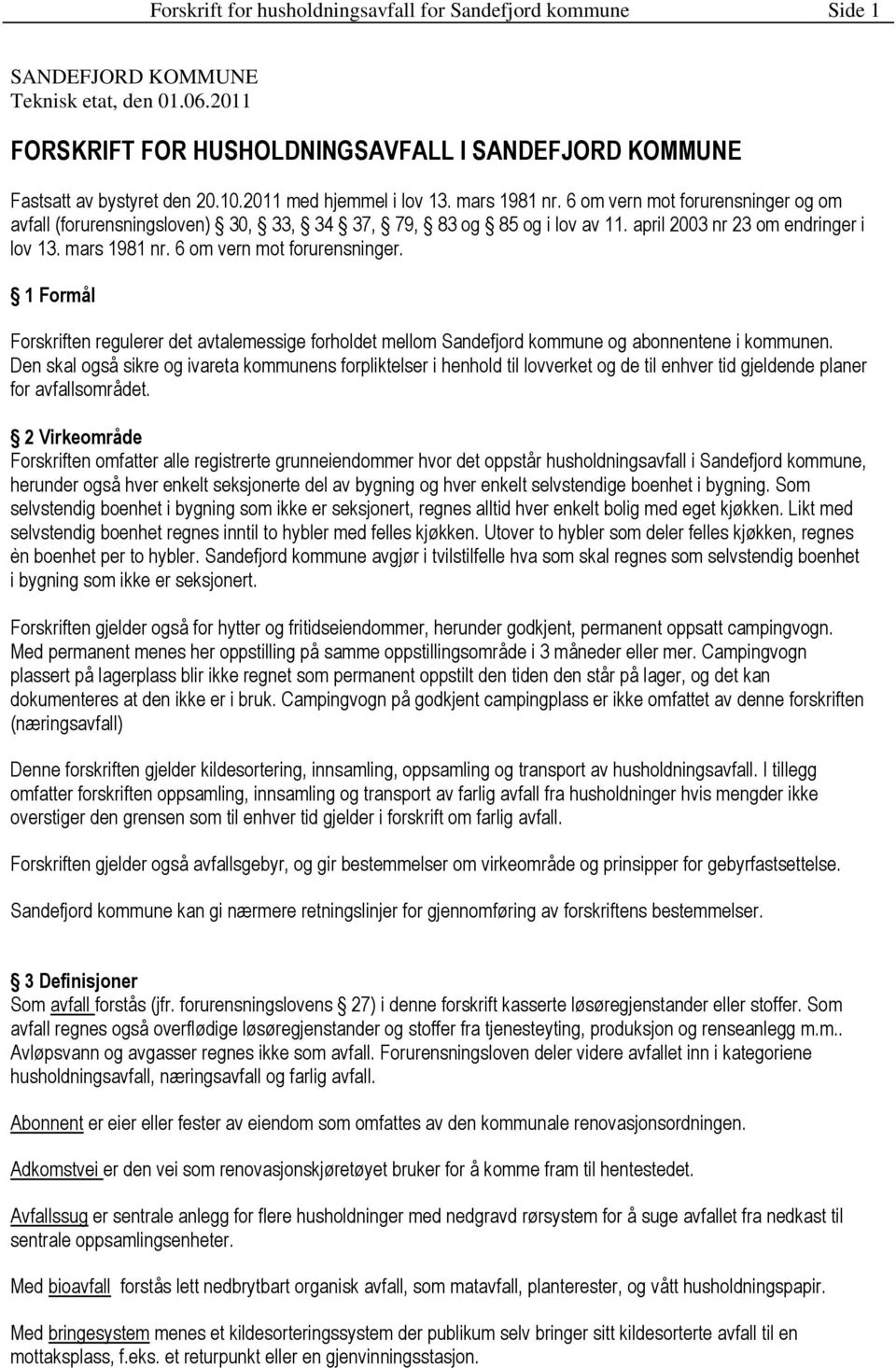 mars 1981 nr. 6 om vern mot forurensninger. 1 Formål Forskriften regulerer det avtalemessige forholdet mellom Sandefjord kommune og abonnentene i kommunen.