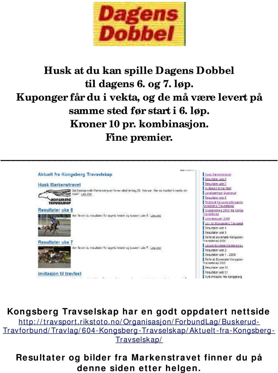 Fine premier. Kongsberg Travselskap har en godt oppdatert nettside http://travsport.rikstoto.