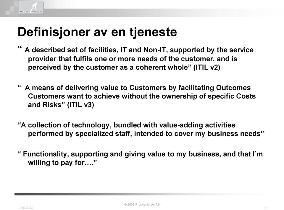 to achieve without the ownership of specific Costs and Risks (ITIL v3) A collection of technology, bundled with value-adding activities performed by