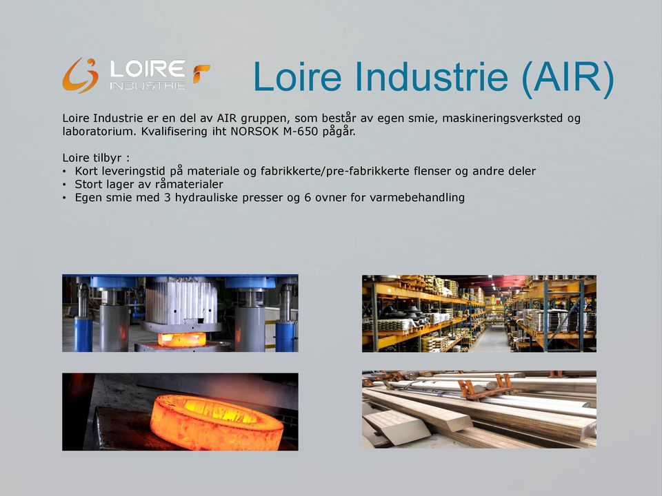 Loire tilbyr : Kort leveringstid på materiale og fabrikkerte/pre-fabrikkerte flenser og