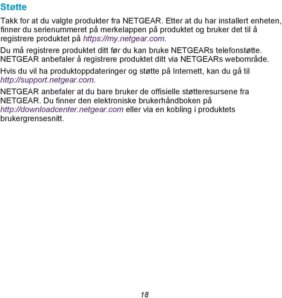 Du må registrere produktet ditt før du kan bruke NETGEARs telefonstøtte. NETGEAR anbefaler å registrere produktet ditt via NETGEARs webområde.