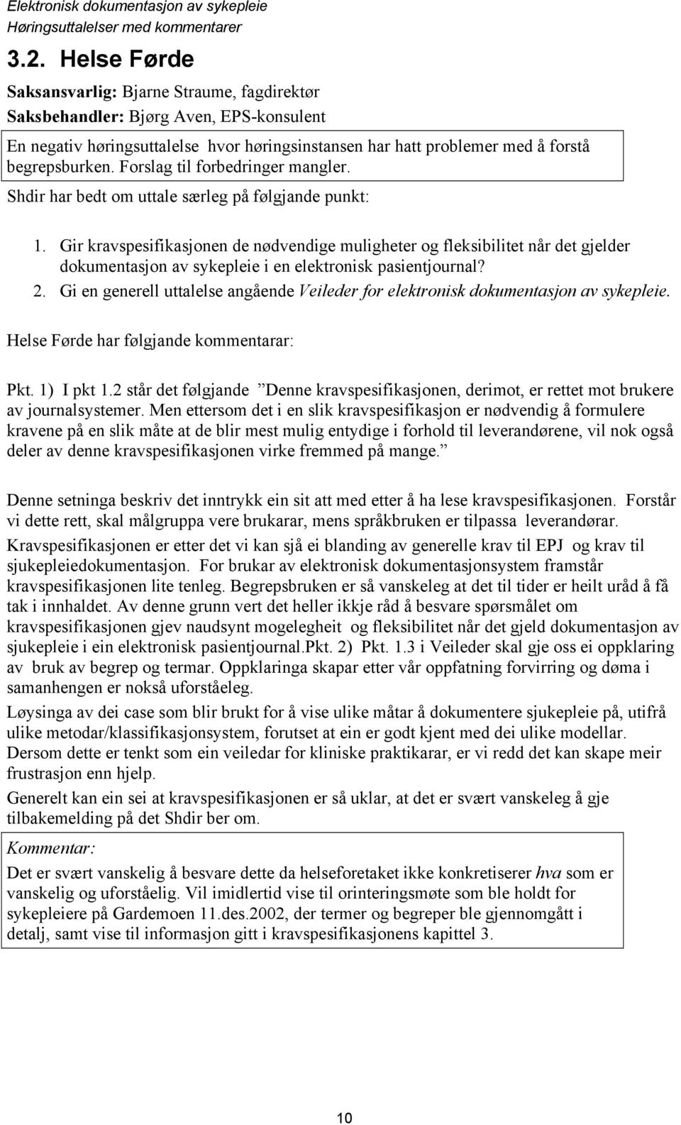 Gir kravspesifikasjonen de nødvendige muligheter og fleksibilitet når det gjelder dokumentasjon av sykepleie i en elektronisk pasientjournal? 2.