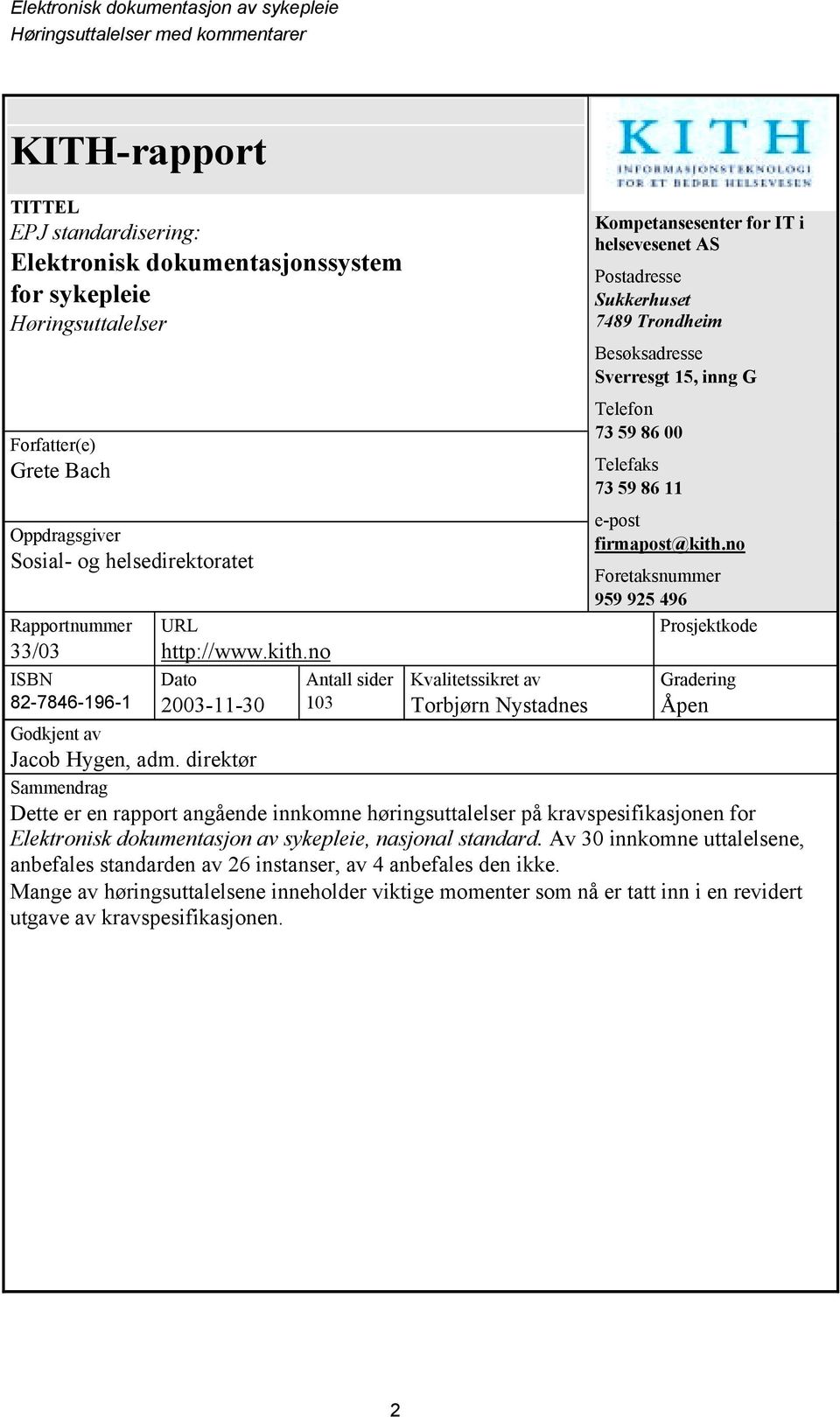 no Dato 2003-11-30 Antall sider 103 Kvalitetssikret av Torbjørn Nystadnes Kompetansesenter for IT i helsevesenet AS Postadresse Sukkerhuset 7489 Trondheim Besøksadresse Sverresgt 15, inng G Telefon