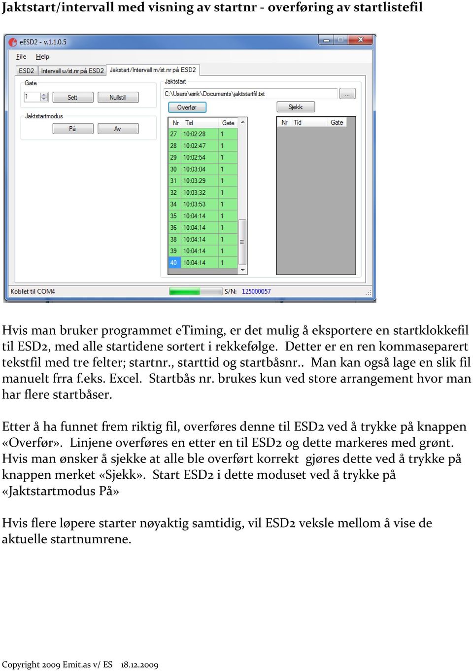 brukes kun ved store arrangement hvor man har flere startbåser. Etter å ha funnet frem riktig fil, overføres denne til ESD2 ved å trykke på knappen «Overfør».