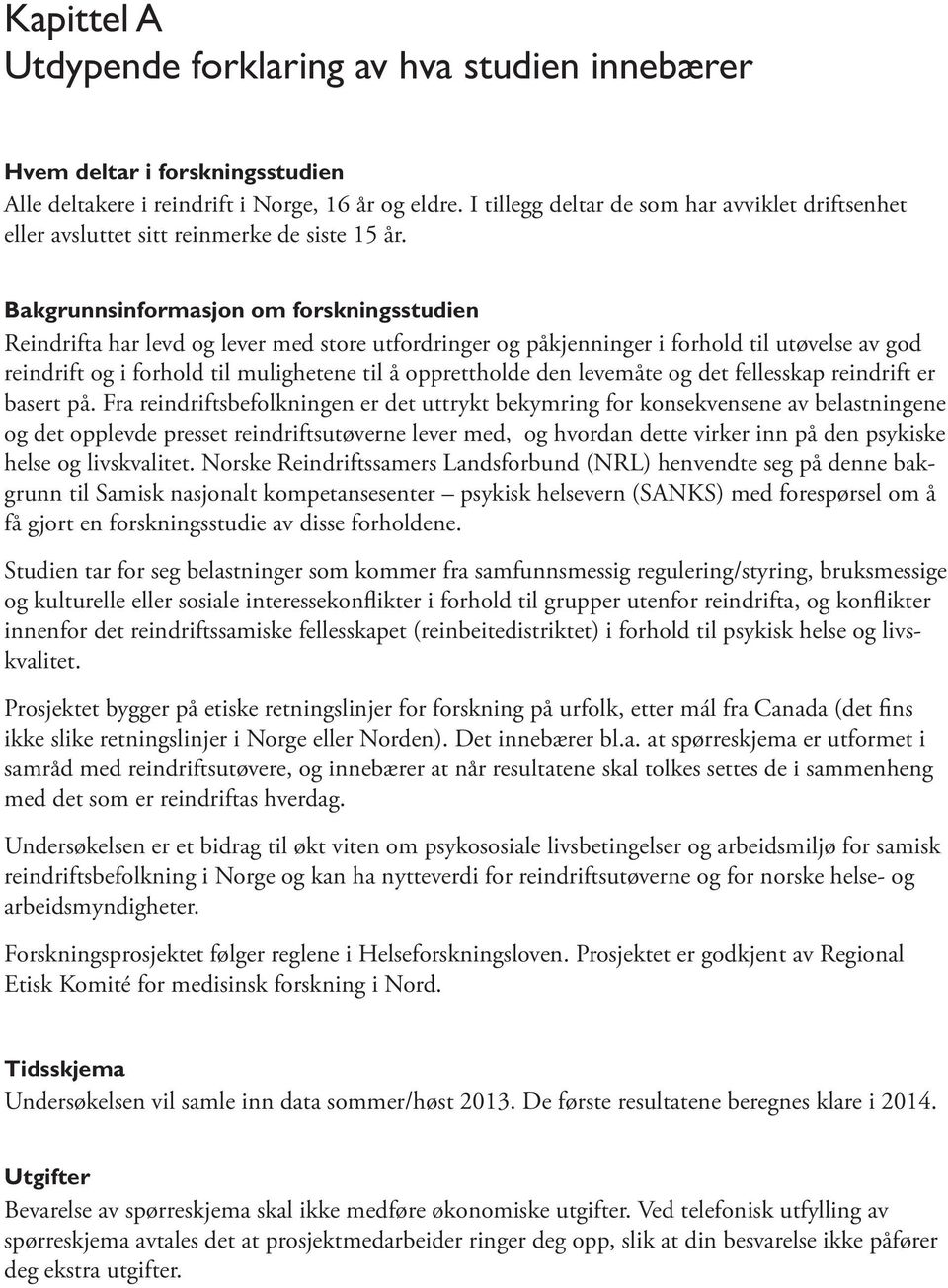 Bakgrunnsinformasjon om forskningsstudien Reindrifta har levd og lever med store utfordringer og påkjenninger i forhold til utøvelse av god reindrift og i forhold til mulighetene til å opprettholde