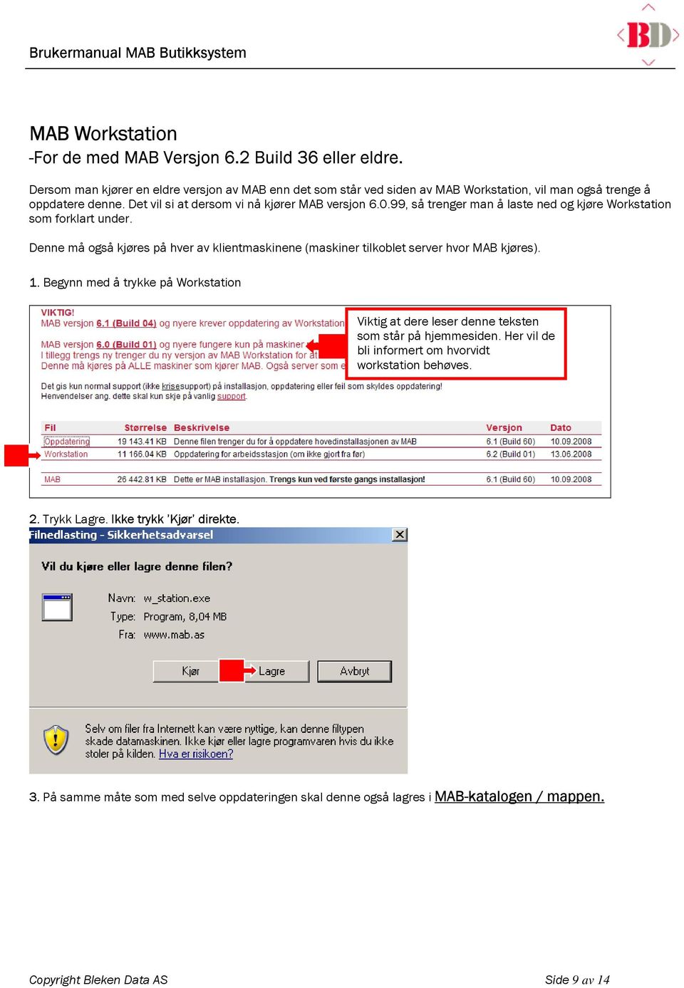 99, så trenger man å laste ned og kjøre Workstation som forklart under. Denne må også kjøres på hver av klientmaskinene (maskiner tilkoblet server hvor MAB kjøres). 1.