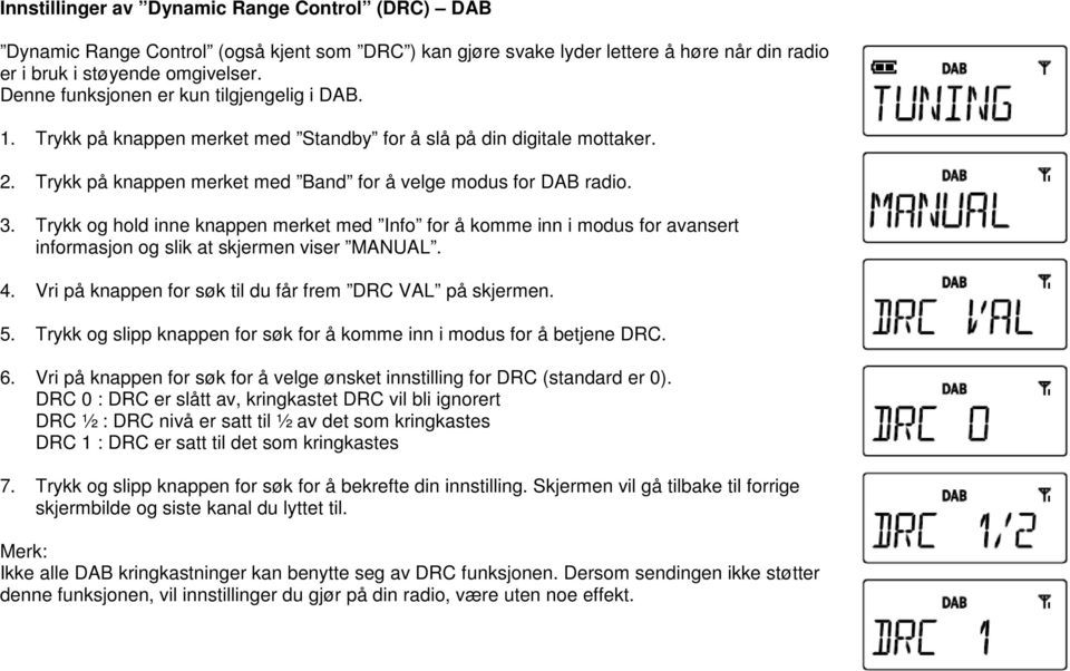 Trykk og hold inne knappen merket med Info for å komme inn i modus for avansert informasjon og slik at skjermen viser MANUAL. 4. Vri på knappen for søk til du får frem DRC VAL på skjermen. 5.