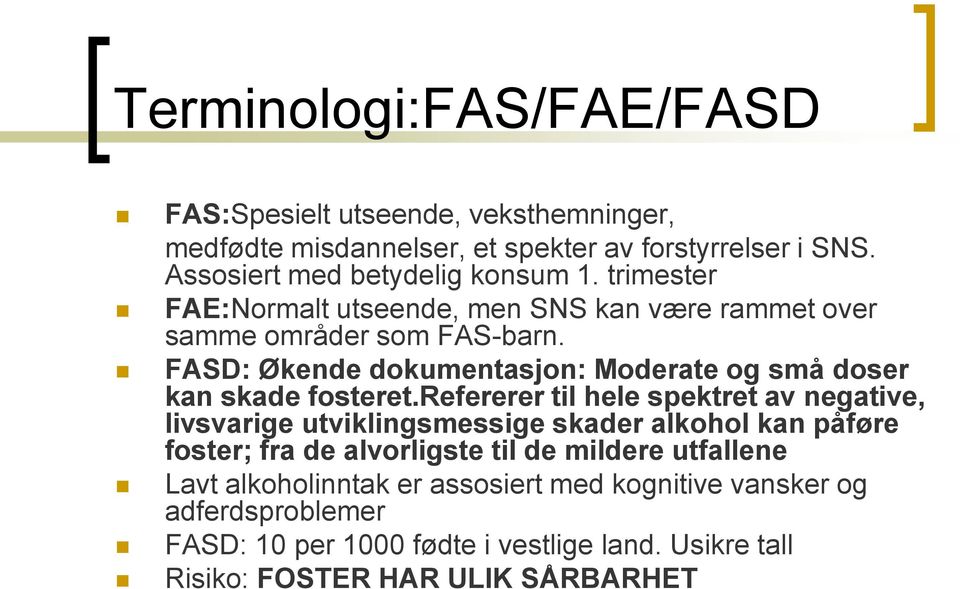 FASD: Økende dokumentasjon: Moderate og små doser kan skade fosteret.