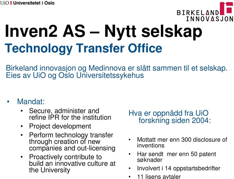 transfer through creation of new companies and out-licensing Proactively contribute to build an innovative culture at the University Hva er