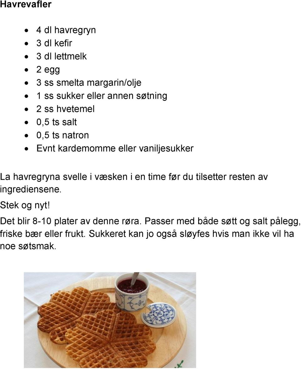 væsken i en time før du tilsetter resten av ingrediensene. Stek og nyt! Det blir 8-10 plater av denne røra.