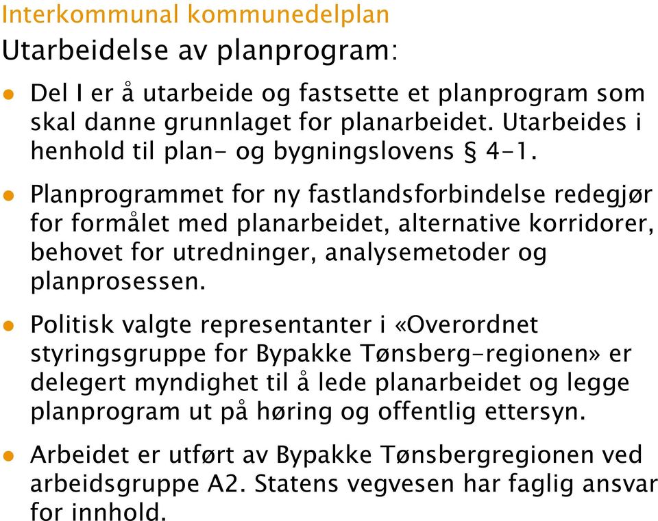 Planprogrammet for ny fastlandsforbindelse redegjør for formålet med planarbeidet, alternative korridorer, behovet for utredninger, analysemetoder og planprosessen.