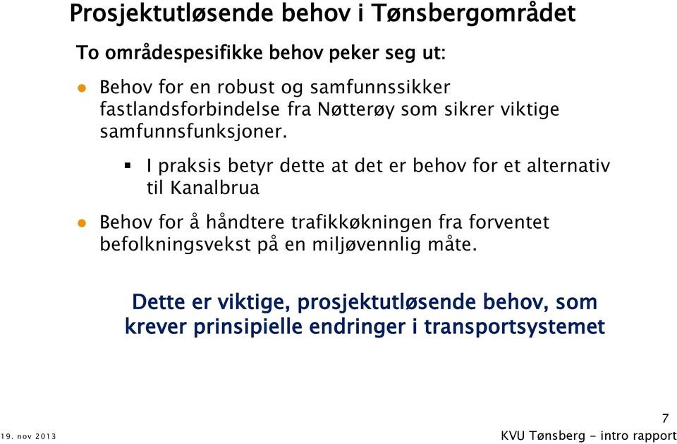 I praksis betyr dette at det er behov for et alternativ til Kanalbrua Behov for å håndtere trafikkøkningen fra forventet