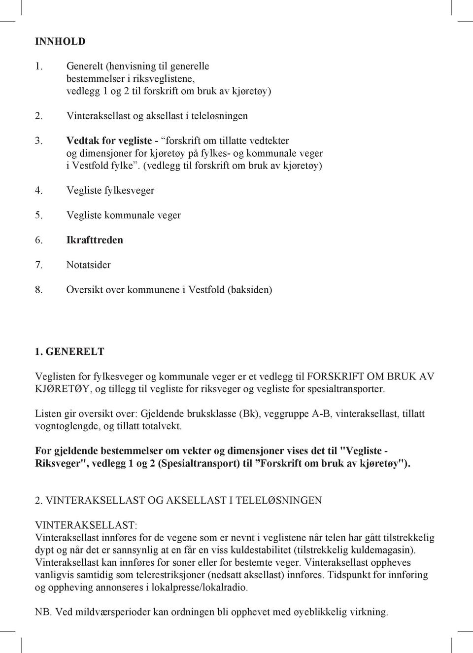 Vegliste kommunale veger 6. Ikrafttreden 7. Notatsider 8. Oversikt over kommunene i Vestfold (baksiden) 1.