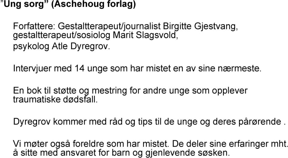 En bok til støtte og mestring for andre unge som opplever traumatiske dødsfall.