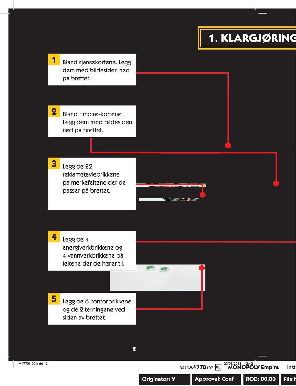 4 Legg de 4 energiverkbrikkene og 4 vannverkbrikkene på feltene der de hører til.