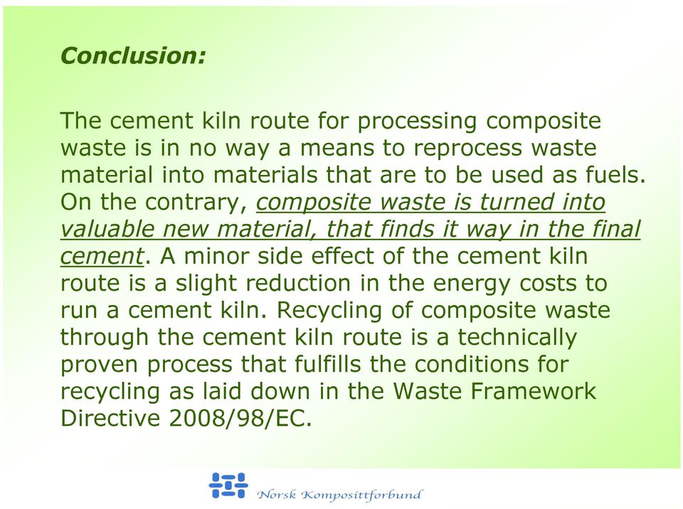 A minor side effect of the cement kiln route is a slight reduction in the energy costs to run a cement kiln.