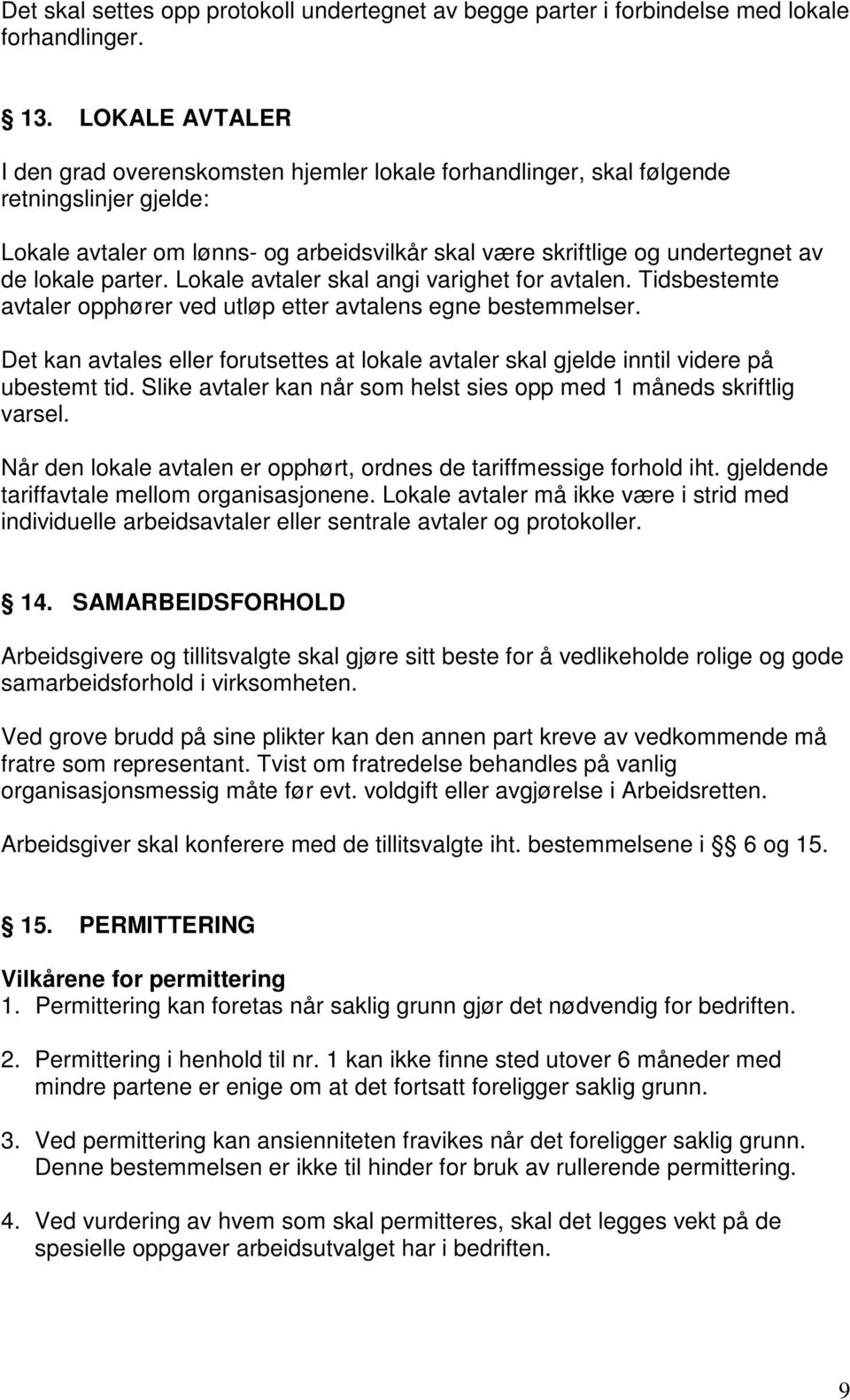 parter. Lokale avtaler skal angi varighet for avtalen. Tidsbestemte avtaler opphører ved utløp etter avtalens egne bestemmelser.