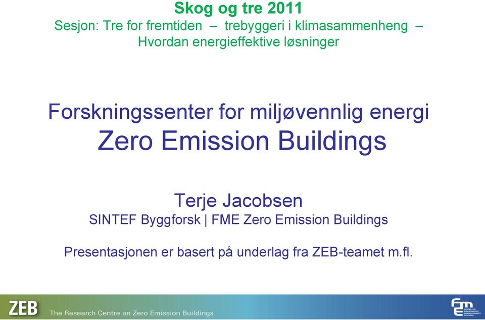 energi Zero Emission Buildings Terje Jacobsen SINTEF Byggforsk FME Zero