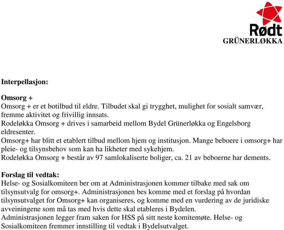 Mange beboere i omsorg+ har pleie- og tilsynsbehov som kan ha likheter med sykehjem. Rodeløkka Omsorg + består av 97 samlokaliserte boliger, ca. 21 av beboerne har dements.