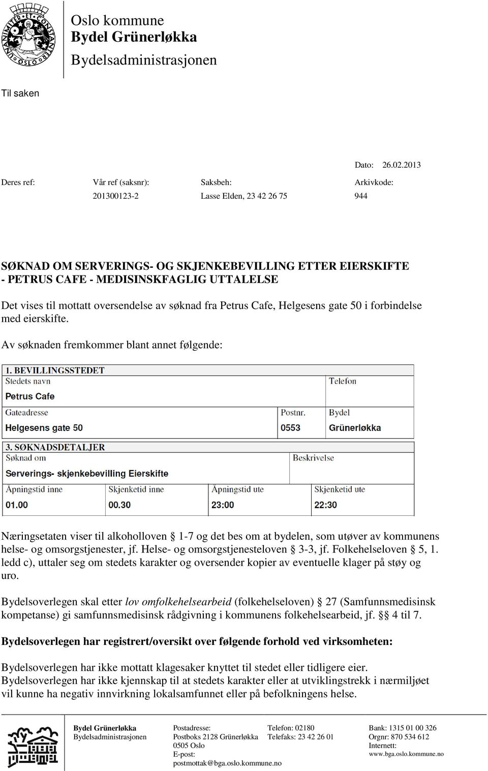 vises til mottatt oversendelse av søknad fra Petrus Cafe, Helgesens gate 50 i forbindelse med eierskifte.