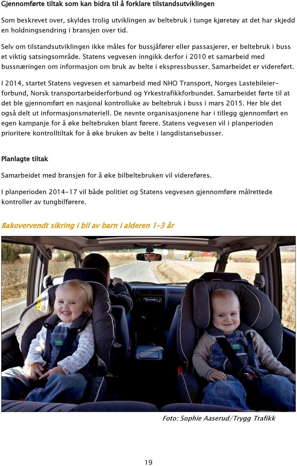 Statens vegvesen inngikk derfor i 2010 et samarbeid med bussnæringen om informasjon om bruk av belte i ekspressbusser. Samarbeidet er videreført.