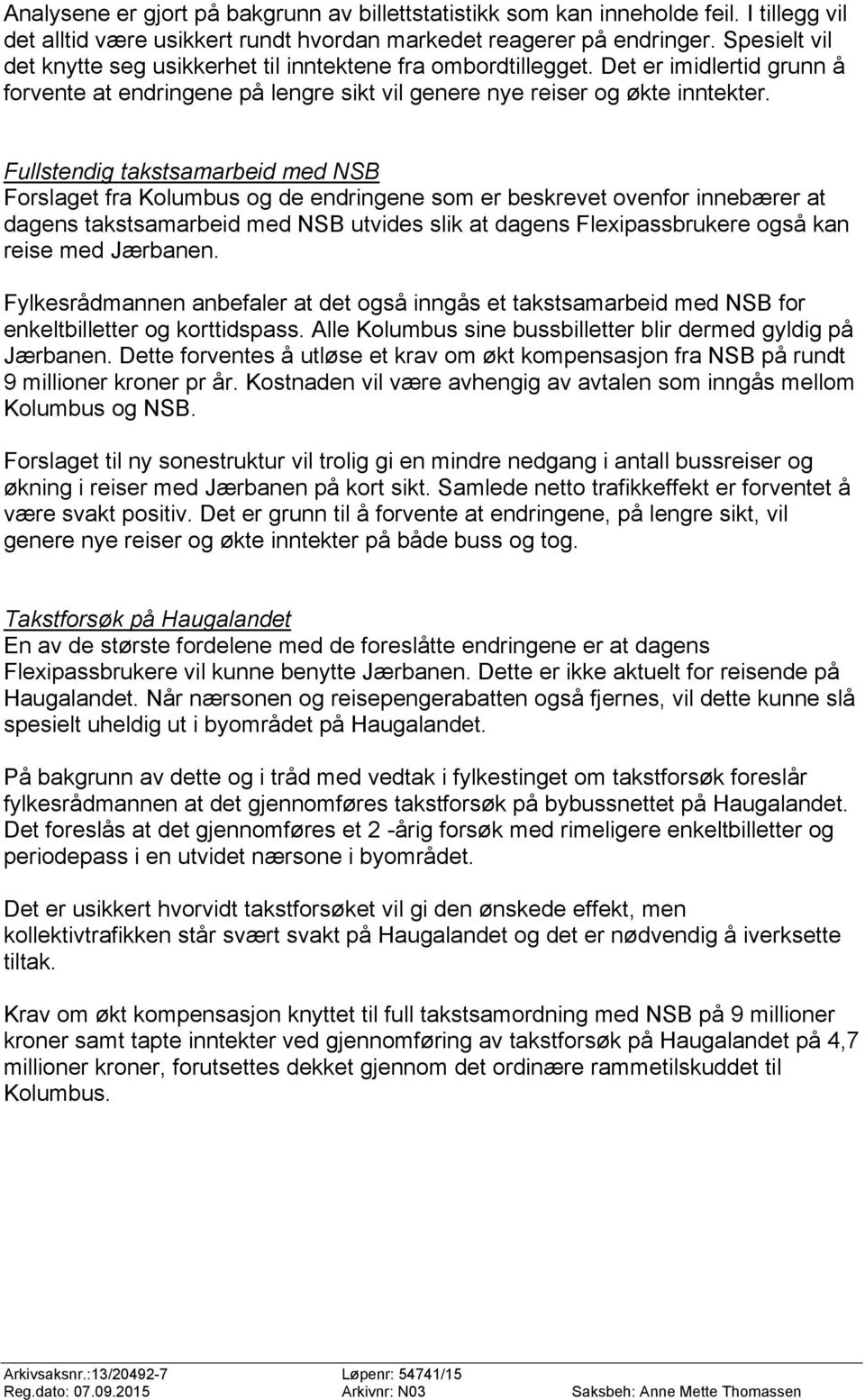 Fullstendig takstsamarbeid med NSB Forslaget fra Kolumbus og de endringene som er beskrevet ovenfor innebærer at dagens takstsamarbeid med NSB utvides slik at dagens Flexipassbrukere også kan reise