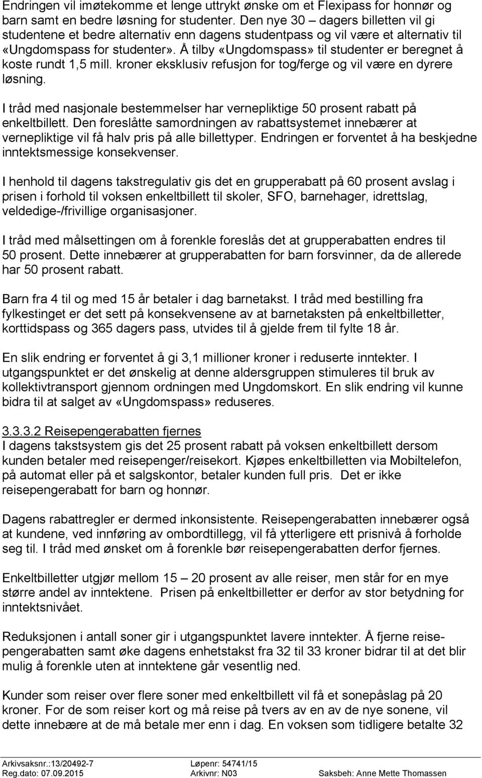 Å tilby «Ungdomspass» til studenter er beregnet å koste rundt 1,5 mill. kroner eksklusiv refusjon for tog/ferge og vil være en dyrere løsning.