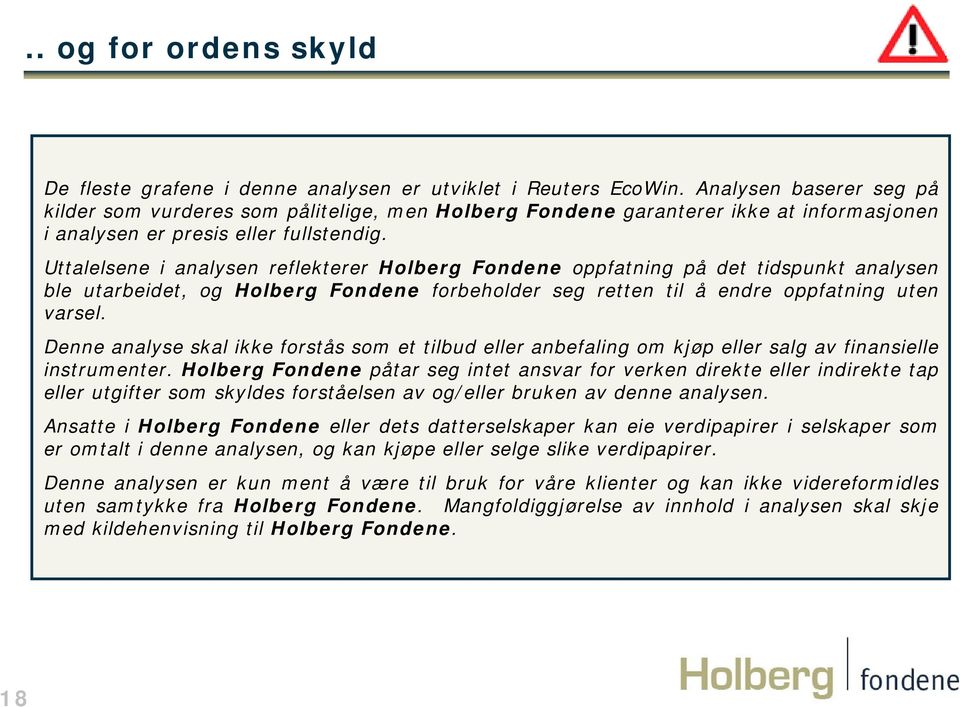 Uttalelsene i analysen reflekterer Holberg Fondene oppfatning på det tidspunkt analysen ble utarbeidet, og Holberg Fondene forbeholder seg retten til å endre oppfatning uten varsel.